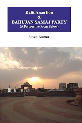 DALIT ASSERTION & BAHUJAN SAMAJ PARTY