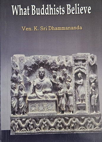 WHAT BUDDHISTS BELIEVE : EXPANDED AND REVISED EDITION