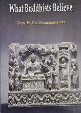 WHAT BUDDHISTS BELIEVE : EXPANDED AND REVISED EDITION
